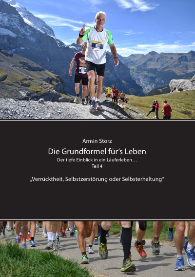 'Cover von Die Grundformel für‘s Leben. Der tiefe Einblick in ein Läuferleben… Teil 4 „Verrücktheit, Selbstzerstörung oder Selbsterhaltung“'-Cover