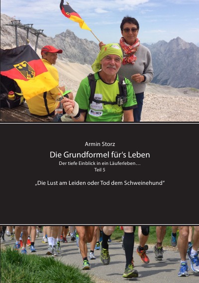 'Cover von Die Grundformel für‘s Leben. Der tiefe Einblick in ein Läuferleben… Teil 5 „Die Lust am Leiden oder Tod dem Schweinehund“'-Cover