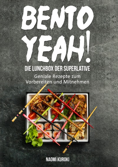 'Cover von Bento Yeah! – Die Lunchbox der Superlative: Geniale Rezepte zum Vorbereiten und Mitnehmen (Meal Prep, japanische Küche, Bento Box Kochbuch, Lunch to go, japanisches Kochbuch, japanische Rezepte)'-Cover