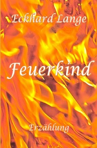 Feuerkind - Erzählung - Eckhard Lange