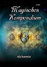 Magisches Kompendium - Alchemie - Frater Lysir