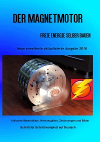 Der Magnetmotor - Freie Energie selber bauen Neue Ausgabe 2018 - Sonja Weinand, Patrick Weinand-Diez