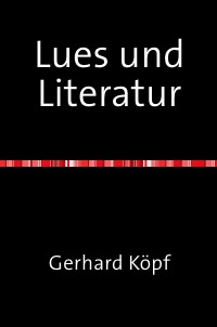 Lues und Literatur - Ein kurzer Überblick - Gerhard Köpf