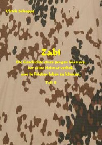 ZABI - Die Geschichte eines jungen Afghanen, der seine Heimat verließ, um in Frieden leben zu können - Teil II - Ulrich Schoppe