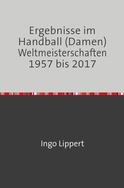 'Ergebnisse im Handball (Damen) Weltmeisterschaften 1957 bis 2017'-Cover