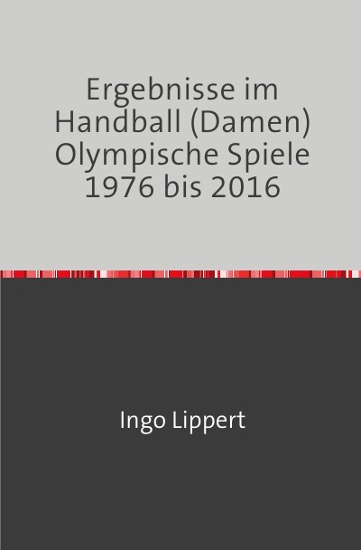 'Cover von Ergebnisse im Handball (Damen) Olympische Spiele 1976 bis 2016'-Cover