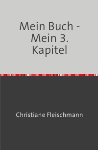 Mein Buch - Mein 3. Kapitel - Christiane Fleischmann