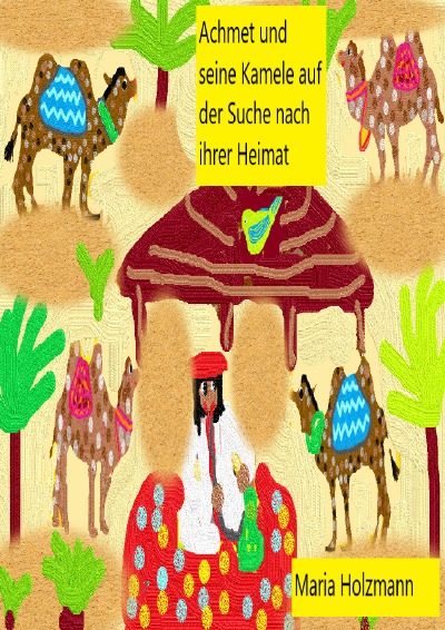 'Cover von Achmet und seine vier Kamele auf der Suche nach ihrer Heimat'-Cover