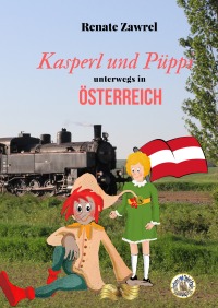 Kasperl und Püppi unterwegs in Österreich - Renate Zawrel, Renate Anna Becker