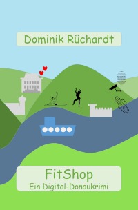 FitShop - Ein Digital-Donaukrimi - Dominik Rüchardt