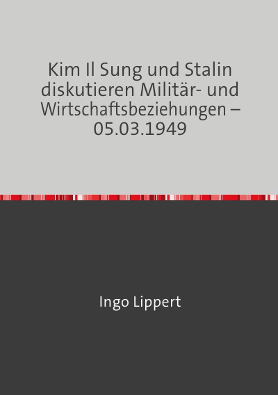 'Kim Il Sung und Stalin diskutieren Militär- und Wirtschaftsbeziehungen – 05.03.1949'-Cover