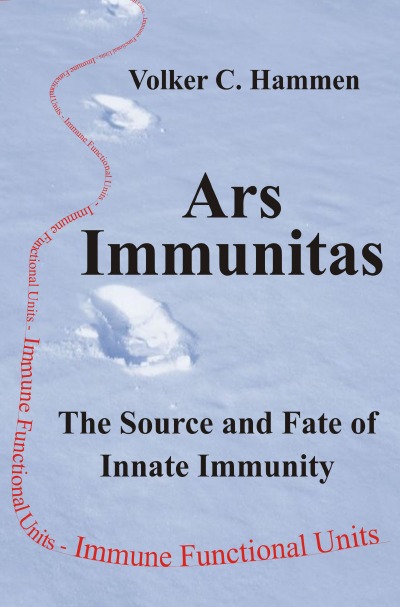 'Ars Immunitas: The Source and Fate of Innate Immunity. The Principle of innate immunity Pii, the concept of the natural law of genomic immune functional units as antiviral registries, the three major pathways of disease, and the 4th pathway of ageing'-Cover