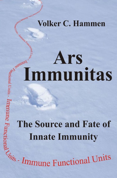 'Cover von Ars Immunitas: The Source and Fate of Innate Immunity. The Principle of innate immunity Pii, the concept of the natural law of genomic immune functional units as antiviral registries, the three major pathways of disease, and the 4th pathway of ageing'-Cover