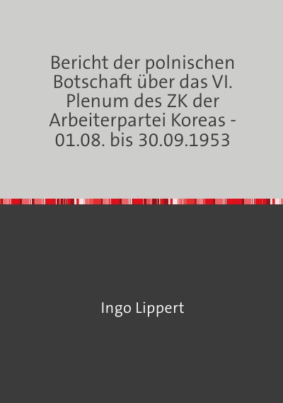 'Cover von Bericht der polnischen Botschaft über das VI. Plenum des ZK der Arbeiterpartei Koreas – 01.08. bis 30.09.1953'-Cover