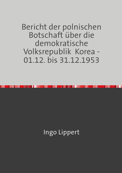 'Cover von Bericht der polnischen Botschaft über die demokratische Volksrepublik  Korea – 01.12. bis 31.12.1953'-Cover