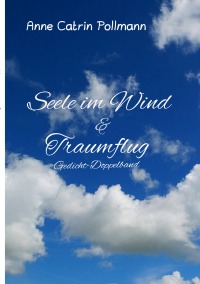 Seele im Wind   ein Gedichtband - Annemarie (Anne Catrin) Pollmann, Rainer Pollmann