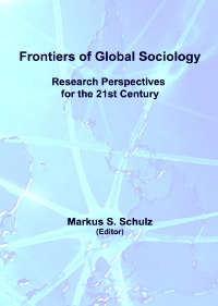 Frontiers of Global Sociology - Research Perspectives for the 21st Century - Markus S. Schulz