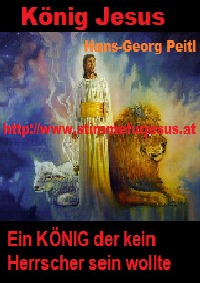 König JESUS, ein KÖNIG der kein Herrscher sein wollte - Hans-Georg Peitl