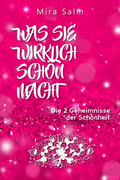 'Cover von Schönheit: WAS SIE WIRKLICH SCHÖN MACHT! Warum Sie von anderen Menschen als schöner wahrgenommen werden als Sie denken! Und wie Sie endlich in Ihrer vollen Schönheit erstrahlen und Ihre Schönheit genießen!'-Cover