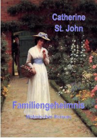 Familiengeheimnis - Historischer Roman - Catherine St.John