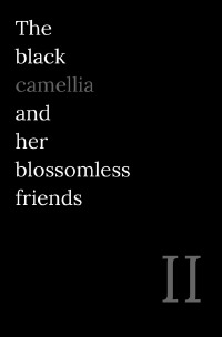 The black camellia and her blossomless friends - Donghoon Chang