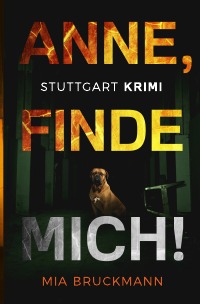 Anne, finde mich! - Kriminalroman - Mia Bruckmann