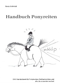 Handbuch Ponyreiten - Das etwas andere Pferdebuch - Nora Schmidt