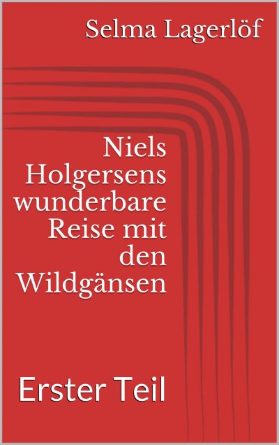 'Cover von Niels Holgersens wunderbare Reise mit den Wildgänsen – Erster Teil'-Cover