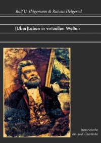 (Über)Leben in virtuellen Welten - Rubeus Helgerud, Rolf U. Högemann