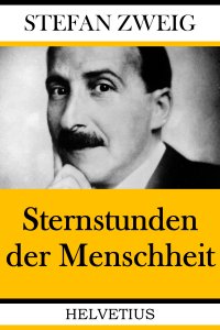 Sternstunden der Menschheit - Vierzehn historische Miniaturen - Stefan Zweig
