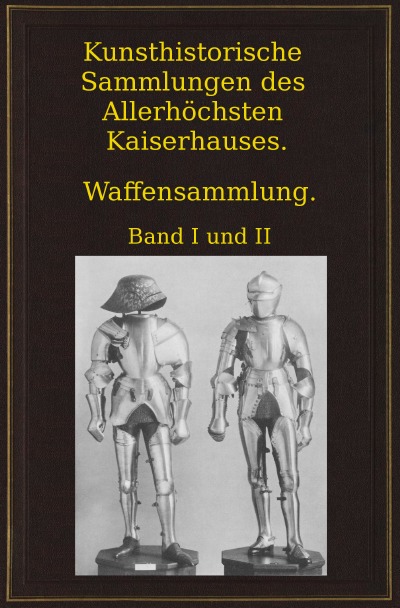 'Kunsthistorische Sammlungen des Allerhöchsten Kaiserhauses. Waffensammlung.'-Cover
