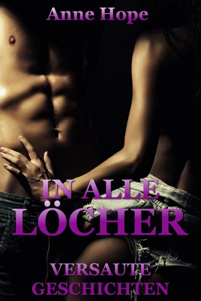 'Cover von In alle Löcher! – Versaute Geschichten'-Cover