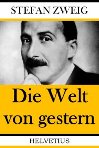 Die Welt von gestern - Erinnerungen eines Europäers - Stefan Zweig