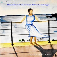 Marlene's erste Ferientage - Claudia Erika Schubert