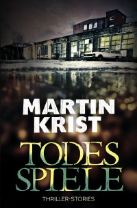 Todesspiele - Thriller-Stories - Martin Krist
