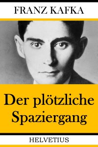 Der plötzliche Spaziergang - Franz Kafka