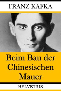 Beim Bau der Chinesischen Mauer - Franz Kafka