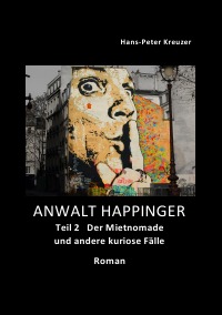 ANWALT HAPPINGER - Teil 2 Der Mietnomade und andere kuriose Fälle - Hans-Peter Kreuzer
