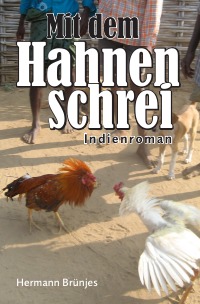 Mit dem Hahnenschrei - Indienroman - Hermann Brünjes