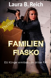 Familien Fiasko - Elli Klinger ermittelt - ihr dritter Fall - Laura B. Reich