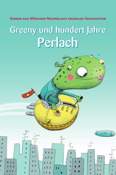 'Greeny und hundert Jahre Perlach. Kinder aus München-Neuperlach erzählen Geschichten.'-Cover
