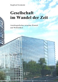 Themen und Politik im Wandel der Zeit - Autobiografisches zwischen Wunsch und Wirklichkeit - Siegfried Swiderski