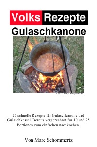 Volksrezepte Gulaschkanone - Rezepte für Gulaschkanone und Eintopfofen - Marc Schommertz
