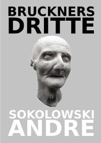 BRUCKNERS DRITTE - Kammerspiel in einem Aufzug - Andre Sokolowski