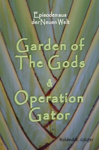 Episoden aus der Neuen Welt - Garden of The Gods & Operation Gator - Roland Geiger