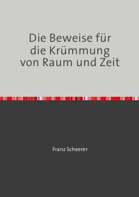 Die Beweise für die Krümmung von Raum und Zeit - Des Kaisers neue Kleider - Franz Scheerer