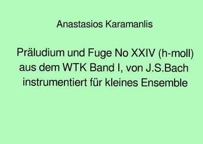 'Präludium und Fuge No XXIV (h-moll) aus dem WTK Band I, von J.S.Bach  instrumentiert für kleines Ensemble'-Cover