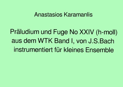 'Cover von Präludium und Fuge No XXIV (h-moll) aus dem WTK Band I, von J.S.Bach  instrumentiert für kleines Ensemble'-Cover