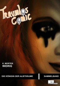 Traumlos Comic - Die Königin der Albträume  (Sammelband) - Traumlos Comic Reihe - K. Morten Widrig