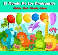 El Mundo De Los Dinosaurios - Quién, Qué, Dónde, Cómo - Recep Akkaya